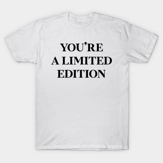 You're a limited edition T-Shirt by SamridhiVerma18